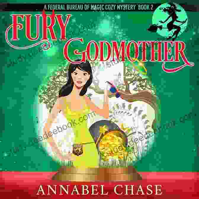 Fury Godmother, A Feisty And Protective Godmother With A Vibrant Personality And A Keen Eye For Solving Puzzles Fury Godmother (Federal Bureau Of Magic Cozy Mystery 2)