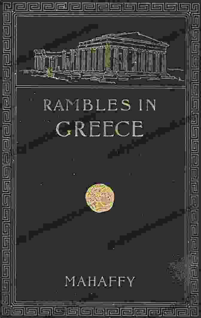 J.P. Mahaffy, Author Of Rambles And Studies In Greece Rambles And Studies In Greece