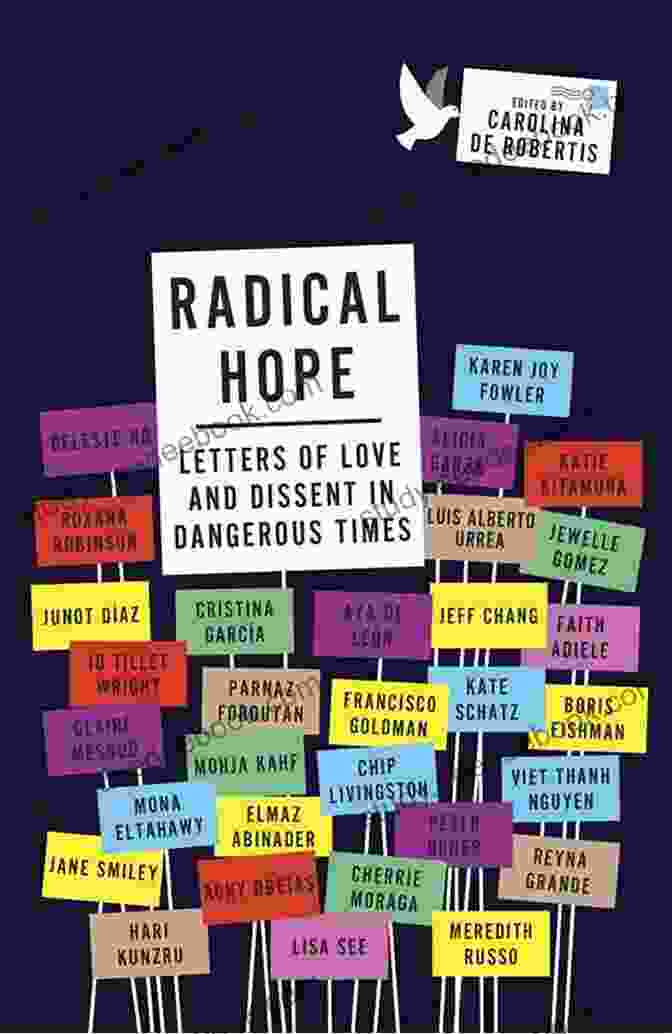 Letters Of Love And Dissent In Dangerous Times A Collection Of Historical Letters That Explore Themes Of Love, Dissent, And Resistance. Radical Hope: Letters Of Love And Dissent In Dangerous Times