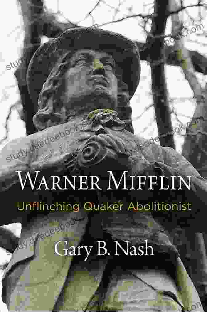 Portrait Of Warner Mifflin, A Quaker Abolitionist Warner Mifflin: Unflinching Quaker Abolitionist (Early American Studies)