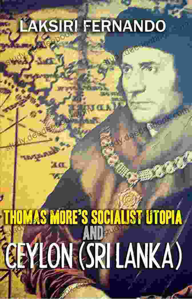 Sir Thomas More's Vision Of A Socialist Utopia In Ceylon Sri Lanka Thomas More S Socialist Utopia And Ceylon (Sri Lanka)