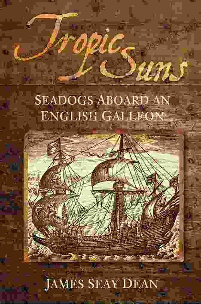 The Crew Of The Tropic Suns Seadogs Tropic Suns: Seadogs Aboard An English Galleon