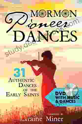 Mormon Pioneer Dances: 31 Authentic Dances of the Early Saints