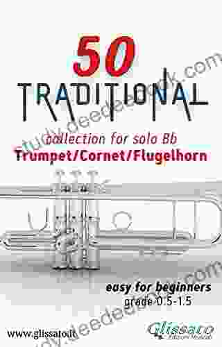 50 Traditional Collection For Solo Trumpet/Cornet/Flugelhorn: Easy For Beginners