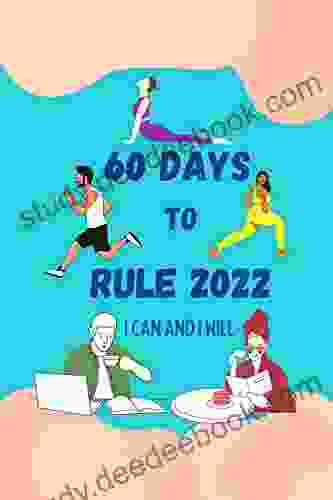 60 Days To Rule And Change Your Life: Take These Steps To Achieve Your Goals And Transform Your Life