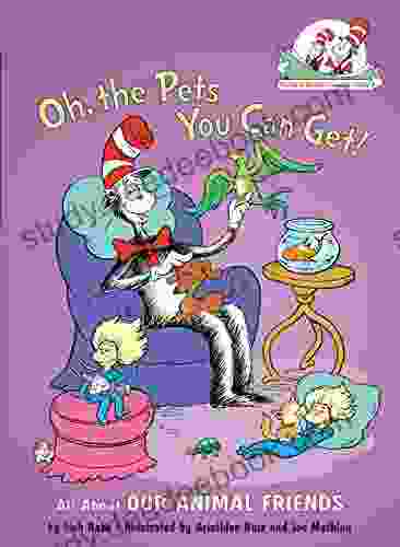 Oh the Pets You Can Get : All About Our Animal Friends (Cat in the Hat s Learning Library)