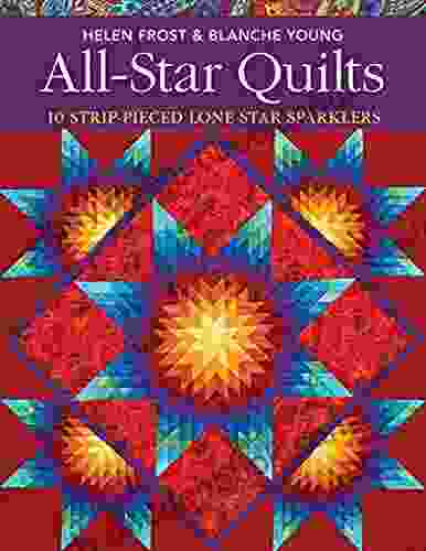 All Star Quilts: 10 Strip Pieced Lone Star Sparklers