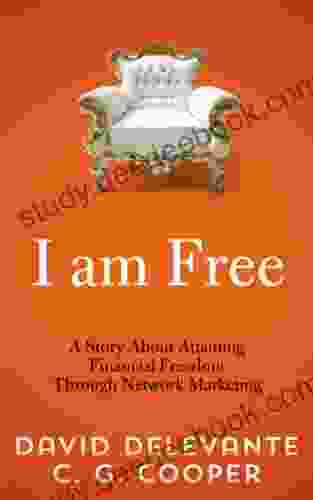 I Am Free A Story About Attaining Financial Freedom Through Network Marketing (The Mentor Code A Network Marketing Tale)