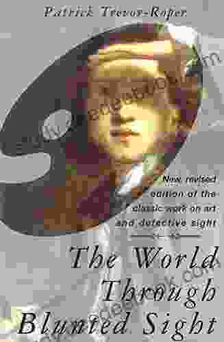The World Through Blunted Sight: An Inquiry Into The Influence Of Defective Vision On Art And Character