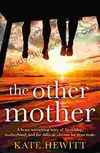 The Other Mother: An Utterly Heartbreaking Page Turner For Fans Of Jojo Moyes