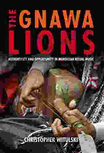 The Gnawa Lions: Authenticity And Opportunity In Moroccan Ritual Music (Public Cultures Of The Middle East And North Africa)