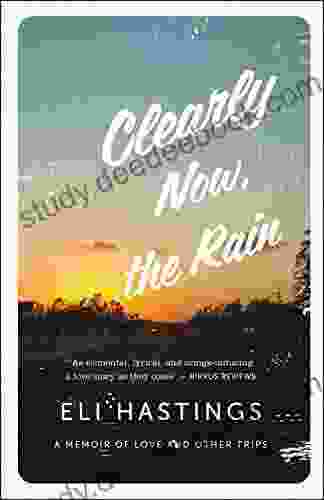 Clearly Now The Rain: A Memoir Of Love And Other Trips