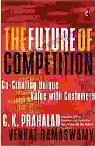 The Future Of Competition: Co Creating Unique Value With Customers