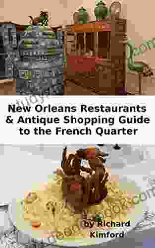 New Orleans Restaurants Antique Shopping Guide to the French Quarter: 2024 Covid Edition (Rich s Travels 1)