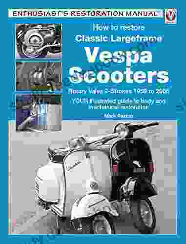 How To Restore Classic Largeframe Vespa Scooters: Rotary Valve 2 Strokes 1959 To 2008 (Enthusiast S Restoration Manual Series)