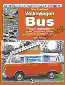 How To Restore Volkswagen Bus: Enthusiast S Restoration Manual (Enthusiast S Restoration Manual Series)