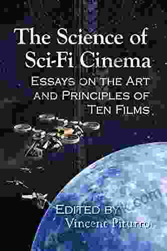 The Science Of Sci Fi Cinema: Essays On The Art And Principles Of Ten Films