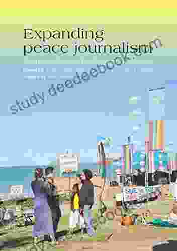 Expanding Peace Journalism: Comparative And Critical Approaches