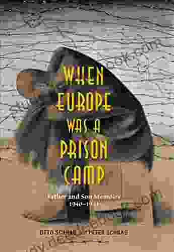 When Europe Was A Prison Camp: Father And Son Memoirs 1940 1941