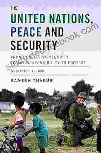 The United Nations Peace and Security: From Collective Security to the Responsibility to Protect