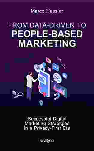 From Data Driven To People Based Marketing: Successful Digital Marketing Strategies In A Privacy First Era