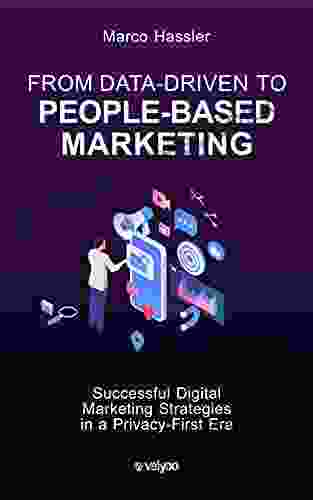 From Data Driven to People Based Marketing: Successful Digital Marketing Strategies in a Privacy First Era