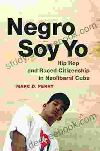 Negro Soy Yo: Hip Hop And Raced Citizenship In Neoliberal Cuba (Refiguring American Music)