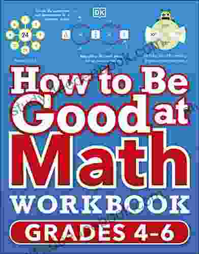 How To Be Good At Math Workbook Grades 4 6