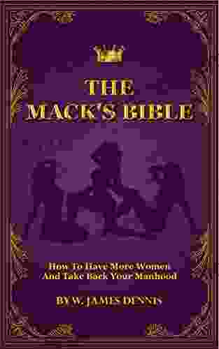 The Mack S Bible: How To Have More Women And Take Back Your Manhood