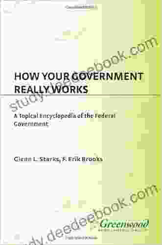 How Your Government Really Works: A Topical Encyclopedia Of The Federal Government