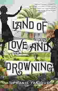 Land Of Love And Drowning: A Novel