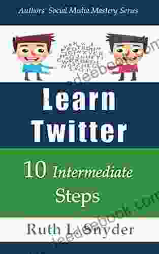 Learn Twitter: 10 Intermediate Steps (Authors Social Media Mastery 2)