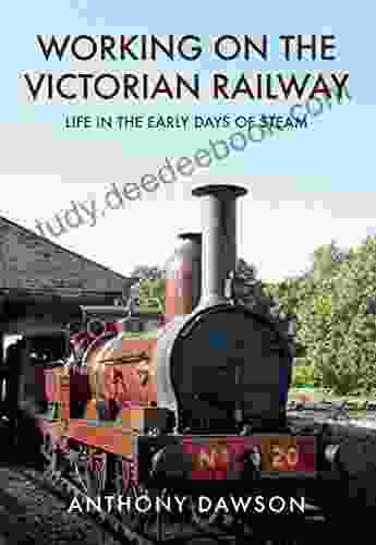 Working On The Victorian Railway: Life In The Early Days Of Steam