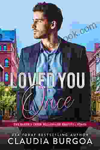 Loved You Once (The Baker S Creek Billionaire Brothers 1)