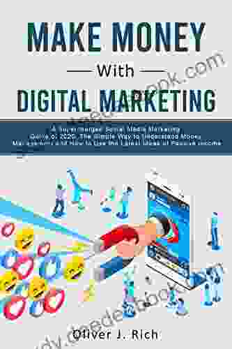 Make Money With Digital Marketing: A Supercharged Social Media Marketing Guide Of 2024 The Simple Way To Understand Money Management And How To Use The Latest Ideas Of Passive Income