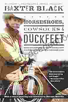 Horseshoes Cowsocks Duckfeet: More Commentary By NPR S Cowboy Poet Former Large Animal Veterinarian