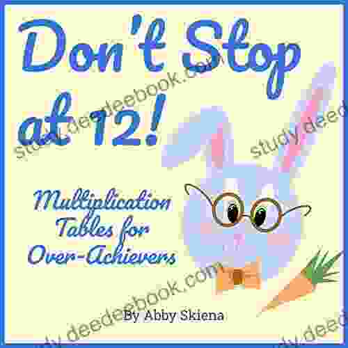 Don T Stop At 12 : Multiplication Tables For Over Achievers