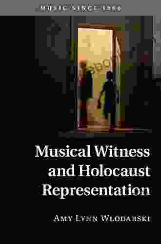 Musical Witness And Holocaust Representation (Music Since 1900)