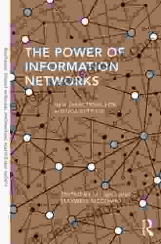 The Power Of Information Networks: New Directions For Agenda Setting (Routledge Studies In Global Information Politics And Society 8)