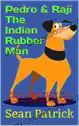 Pedro Raji The Indian Rubber Man: Pedro Is No Ordinary Dog He Is A Flying Circus Dog And This Story Is About One Of His Great Adventures