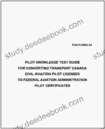 PILOT KNOWLEDGE TEST GUIDE FOR CONVERTING TRANSPORT CANADA CIVIL AVIATION PILOT LICENSES TO FEDERAL AVIATION ADMINISTRATION PILOT CERTIFICATES Plus 500 field manuals when you sample this