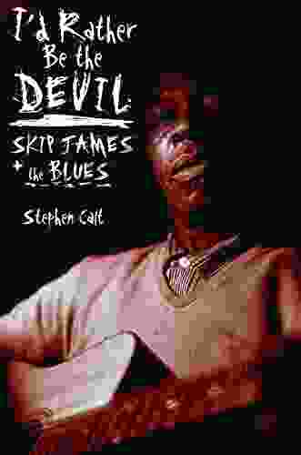 I D Rather Be The Devil: Skip James And The Blues