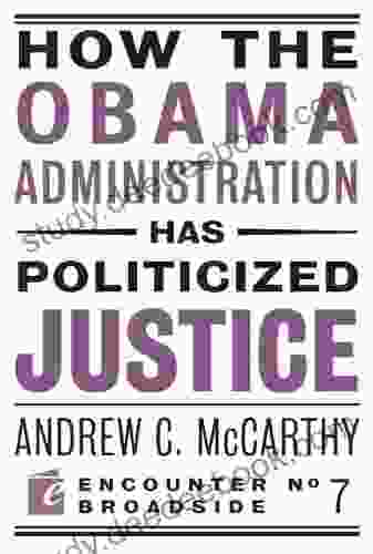 How The Obama Administration Has Politicized Justice: Reflections On Politics Liberty And The State (Encounter Broadsides 7)