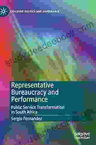 Representative Bureaucracy And Performance: Public Service Transformation In South Africa (Executive Politics And Governance)