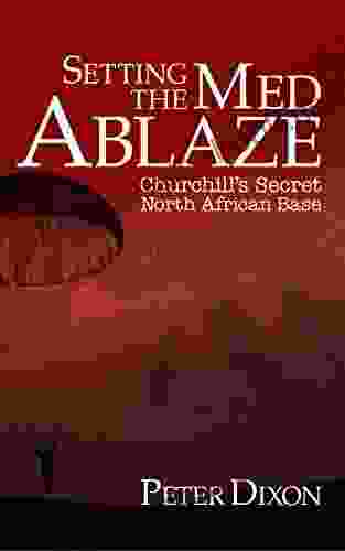 Setting the Med Ablaze: Churchill s Secret North African Base (Special Operations Executive 2)