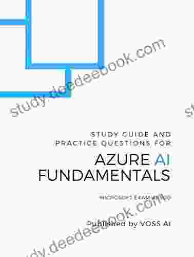 Azure AI Fundamentals: Study Guide and Practice Exam for the Microsoft AI 900 Exam