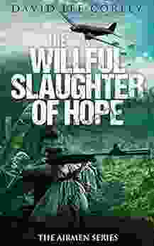 The Willful Slaughter Of Hope: A Vietnam War Novel (The Airmen 9)