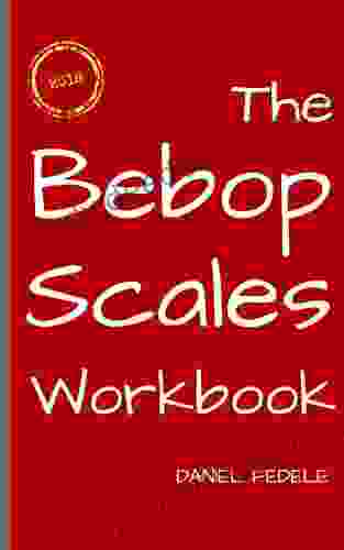 The Bebop Scales Workbook: A Step by Step Guide for Beginners (Jazz Language Workbooks)