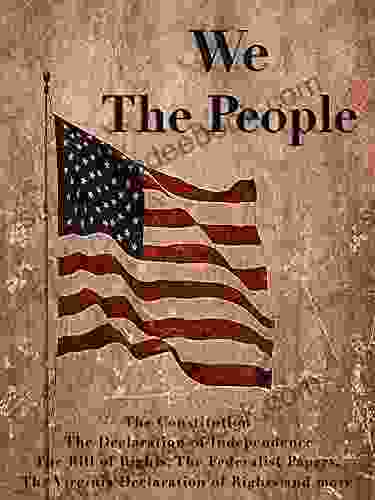 We The People (Illustrated): The Constitution The Declaration of Independence The Bill of Rights The Federalist Papers The Virginia Declaration of Rights and more