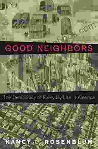 Good Neighbors: The Democracy Of Everyday Life In America
